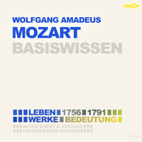 Wolfgang Amadeus Mozart (1756-1791) - Leben, Werk, Bedeutung - Basiswissen (Ungekürzt) - Bert Alexander Petzold - Hörbuch