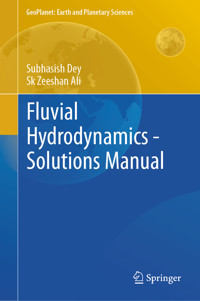 Fluvial Hydrodynamics - Solutions Manual - Subhasish Dey - E-Book