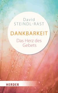 Dankbarkeit - das Herz des Gebets - David Steindl-Rast - E-Book