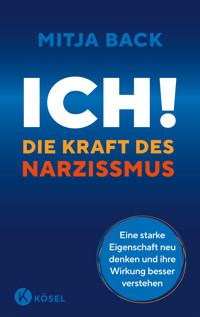 Ich! Die Kraft des Narzissmus - Mitja Back - E-Book