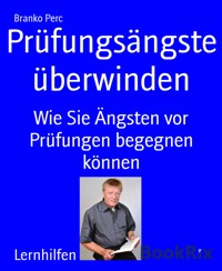 Prüfungsängste überwinden - Branko Perc - E-Book
