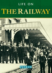Life on the Railway - Anthony Burton - E-Book