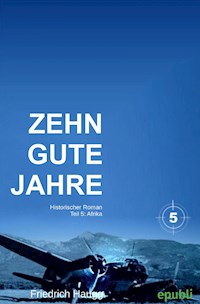 Zehn gute Jahre Teil 5 - Friedrich Haugg - E-Book