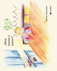 What exactly is cancer? - Marion Hartmann - E-Book