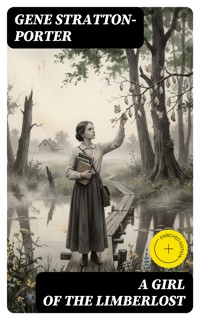 A Girl of the Limberlost - Gene Stratton-porter - E-Book