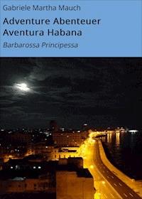 Adventure Abenteuer Aventura Habana - Gabriele Martha Mauch - E-Book
