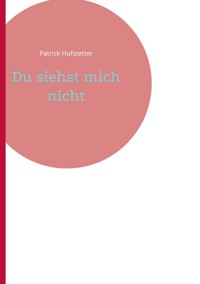 Du siehst mich nicht - Patrick Hofstetter - E-Book