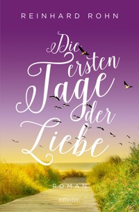 Die ersten Tage der Liebe - Reinhard Rohn - E-Book