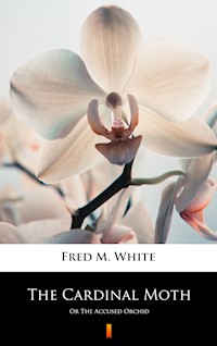 The Cardinal Moth - Fred M. White - E-Book