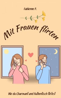 Mit Frauen flirten - Fabienne P. - E-Book