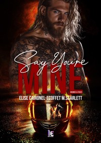 Say you're mine Tome 1 : Une romance de bikers sexy entre vengeance et désir - Elise Caironel - E-Book