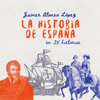 La historia de España en 25 historias - Javier Alonso López - Hörbuch
