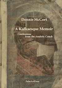 A Kafkaesque Memoir - Dennis McCort - E-Book