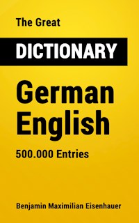 The Great Dictionary German - English - Benjamin Maximilian Eisenhauer - E-Book