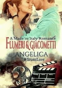 Angelica: A Made in Italy Romance (#StuntLove Book 1) - Elisabetta Flumeri - E-Book