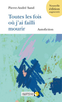 Toutes les fois où j'ai failli mourir - Pierre-André Sand - E-Book