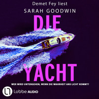 Die Yacht - Wer wird untergehen, wenn die Wahrheit ans Licht kommt? (Gekürzt) - Sarah Goodwin - Hörbuch