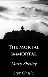The Mortal Immortal - Styx Classics - E-Book