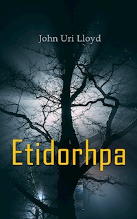 Etidorhpa; or, The End of Earth - John Uri Lloyd - E-Book