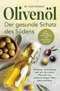 Olivenöl – Der gesunde Schatz des Südens - Dr. Aldo Mazzini - E-Book