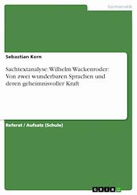 Sachtextanalyse: Wilhelm Wackenroder: Von zwei wunderbaren Sprachen und deren geheimnisvoller Kraft - Sebastian  Kern - E-Book