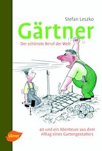 Gärtner - Der schönste Beruf der Welt - Stefan Leszko - E-Book