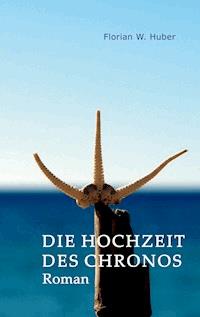 Die Hochzeit des Chronos - Florian W. Huber - E-Book