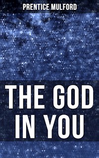 THE GOD IN YOU - Prentice Mulford - E-Book