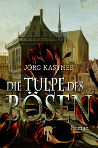 Die Tulpe des Bösen - Jörg Kastner - E-Book