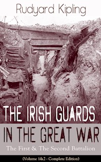 The Irish Guards in the Great War: The First & The Second Battalion (Volume 1&2 - Complete Edition) - Rudyard Kipling - E-Book