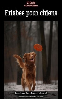 Frisbee pour chiens - C. Oach - E-Book