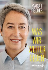 Was wir weitergeben - Margit Fischer - E-Book