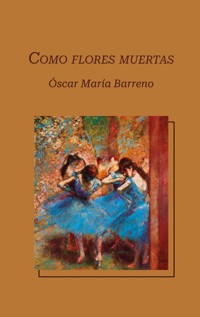 Como flores muertas - Óscar Barreno - E-Book
