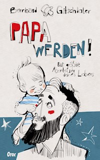 Papa werden! - Bernhard Gitschtaler - E-Book