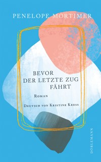 Bevor der letzte Zug fährt - Penelope Mortimer - E-Book