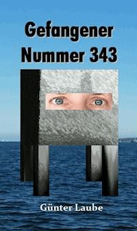 Gefangener Nummer 343 - Günter Laube - E-Book