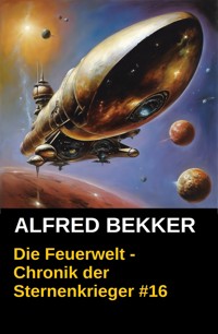 Chronik der Sternenkrieger 16 - Die Feuerwelt (Science Fiction Abenteuer) - Alfred Bekker - E-Book