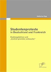 Studentenproteste in Deutschland und Frankreich: Studiengebühren und „Contrat première embauche“ - Katharina Kipp - E-Book