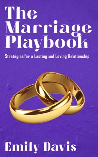 The Marriage Playbook - Strategies for a Lasting and Loving Relationship - Emily Davis - E-Book