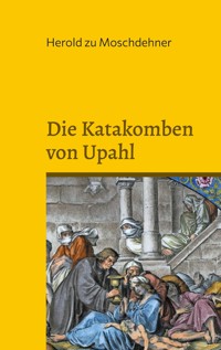 Die Katakomben von Upahl - Herold zu Moschdehner - E-Book