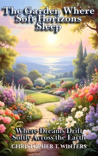 The Garden Where Soft Horizons Sleep - Christopher T. Winters - E-Book