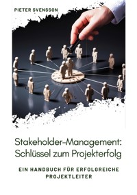 Stakeholder-Management: Schlüssel zum Projekterfolg - Pieter Svensson - E-Book