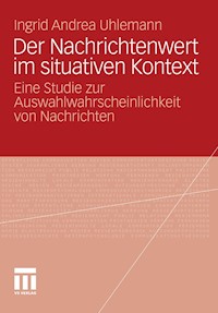 Der Nachrichtenwert im situativen Kontext - Ingrid Andrea Uhlemann - E-Book