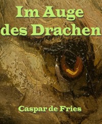 Im Auge des Drachen - Caspar de Fries - E-Book