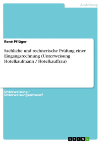 Sachliche und rechnerische Prüfung einer Eingangsrechnung (Unterweisung Hotelkaufmann / Hotelkauffrau) - René Pflüger - E-Book