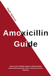 Amoxicillin Guide - Hugh Spencer - E-Book