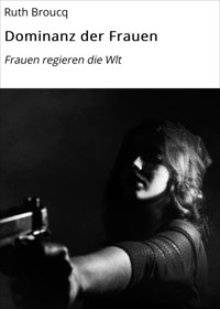 Dominanz der Frauen - Ruth Broucq - E-Book