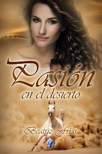 Pasión en el desierto - Beatríz Frías - E-Book