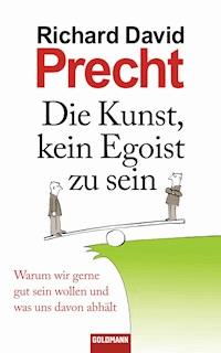 Die Kunst, kein Egoist zu sein - Richard David Precht - E-Book