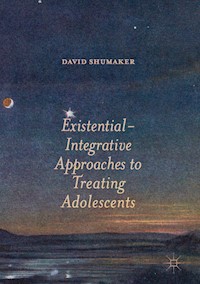 Existential-Integrative Approaches to Treating Adolescents - David Shumaker - E-Book